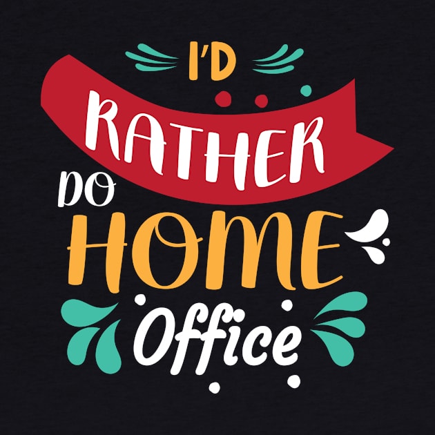 I'd Rather Do Home Office by T-Culture